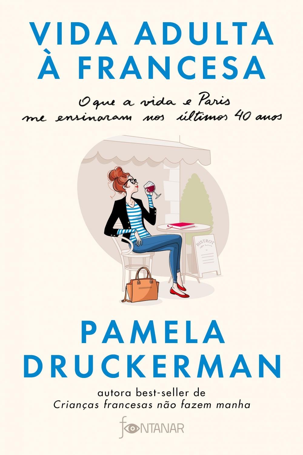 Vida Adulta A Francesa O Que A Vida E Paris Me Ensinaram Nos Aºltimos 40 A