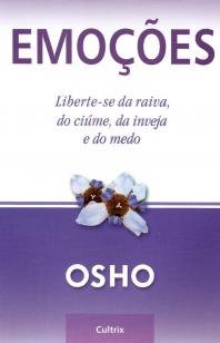 Emoções - Liberte-se da Raiva, do Ciúme, da Inveja e do Medo