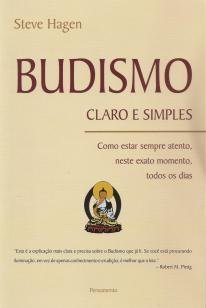 Budismo Claro e Simples - Como Estar Sempre Atento, Neste Exato Momento, Tod