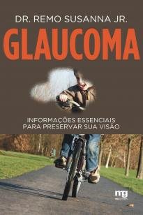 GLAUCOMA - INFORMAÇÕES ESSENCIAIS PARA PRESERVAR SUA VISÃO