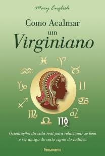 Como Acalmar um Virginiano - Orientações da Vida Real Para Relacionar-se Bem e