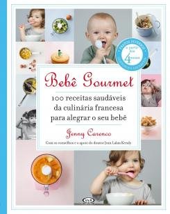Bebê gourmet - 100 receitas saudáveis da culinária