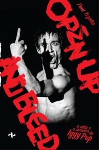 A vida e a música de Iggy Pop - Open Up And Bleed