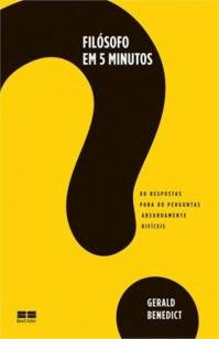 Filósofo em 5 minutos: 80 respostas para 80 pergun - 80 respostas para 80 perguntas absurdamente difíce