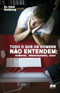 Tudo o que os homens não entendem: mulheres, relac - Mulheres, relacionamento, amor