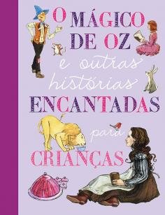 O Mágico de Oz e outras histórias encantadas para