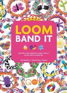 Loom Band It : Aprenda a fazer pulseiras, anéis, c