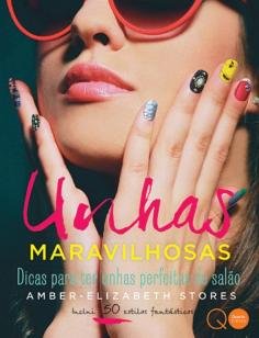 Unhas maravilhosas : Dicas para ter unhas perfeita