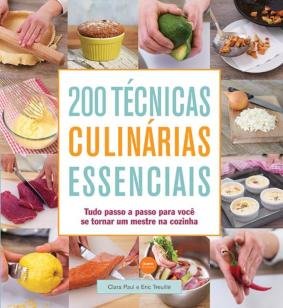 200 técnicas culinárias essenciais : Tudo passo a