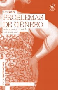 Problemas de gênero - Feminismo e subversão da identidade