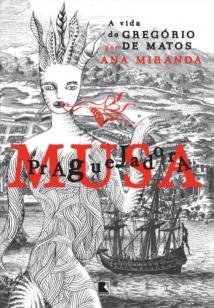 Musa Praguejadora: a vida de Gregório de Matos - A vida de Gregório de Matos