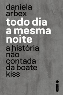 Todo dia a mesma noite - A história não contada da boate Kiss