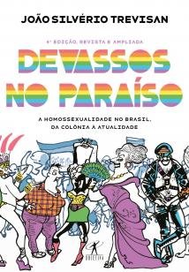 Devassos no paraíso (4ª edição, revista e ampliada - A homossexualidade no Brasil, da colônia à atualid