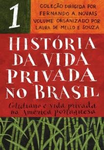 História da vida privada no Brasil - vol. 1 - Cotidiano e vida privada na América portuguesa