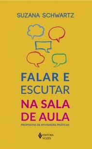Falar e escutar na sala de aula - Propostas de atividades práticas