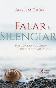 Falar e silenciar - Por uma nova cultura do diálogo atencioso