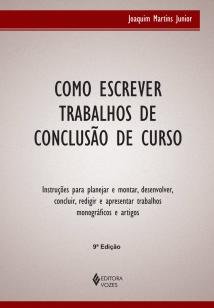 Como escrever trabalhos de conclusão de curso - Instruções para planejar e montar, desenvolver, co