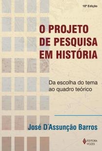 Projeto de pesquisa em história - Da escolha do tema ao quadro teórico