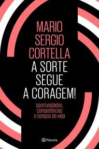 A sorte segue a coragem ! - Oportunidades, competências e tempos de vida