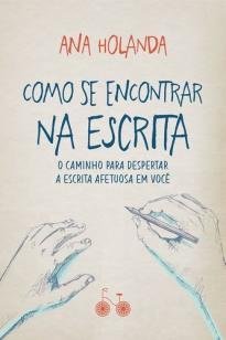 Como se encontrar na escrita - O caminho para despertar a escrita afetuosa em voc