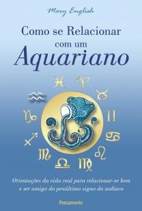 Como Se Relacionar com um Aquariano - Orientações da Vida Real Para Relacionar-se Bem e