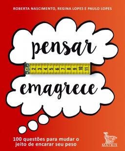 Pensar emagrece - 100 questôes para mudar o jeito de encarar seu pes