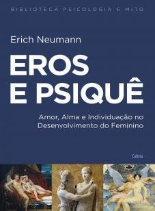 Eros e Psique - Amor, Alma e Individuação no Desenvlvimento do Fem