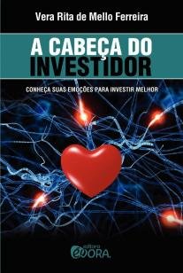 A cabeça do investidor - Conheça suas emoções para investir melhor