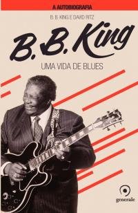 B.B.King A autobiografia - Uma vida de blues