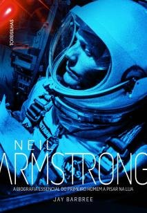 Neil Armstrong - A biografia essencial do primeiro homem a pisar na