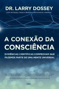 A Conexão da Consciência - Evidências Científicas Comprovam que Fazemos Parte