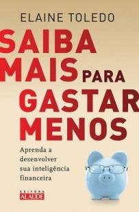 Saiba mais para gastar menos - Aprenda a desenvolver sua inteligência financeira