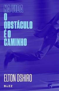 Na vida o obstáculo é o caminho