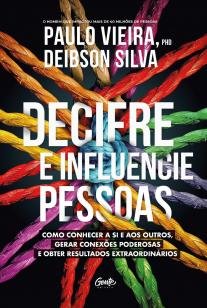 DECIFRE E INFLUENCIE PESSOAS - Como conhecer a si e aos outros, gerar conexões po