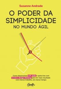 O PODER DA SIMPLICIDADES - Como desenvolver soft skills e aplic-las com scrum