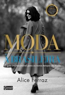Moda à brasileira - O guia imprescindível para os novos tempos da moda