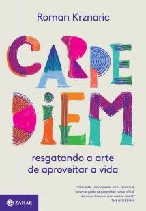 Carpe diem - Resgatando a arte de aproveitar a vida