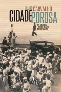 Cidade porosa - Dois séculos de história cultural do Rio de Janeir