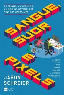 Sangue, suor e pixels - Os dramas, as vitórias e as curiosas histórias por