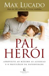 Pai herói - Aproveite ao máximo as alegrias e o privilégio da