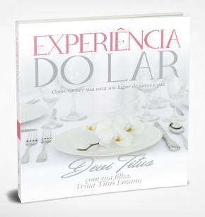 Experiência do lar - Como tornar sua casa um lugar de amor e paz