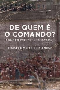 De quem é o comando? - O desafio de governar uma prisão no Brasil